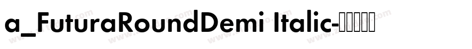 a_FuturaRoundDemi Italic字体转换